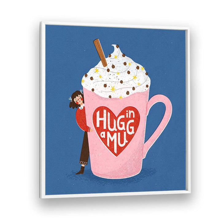 Hug In A Mug By Julia Leister Kitchen Art Prints in White Plain Frame