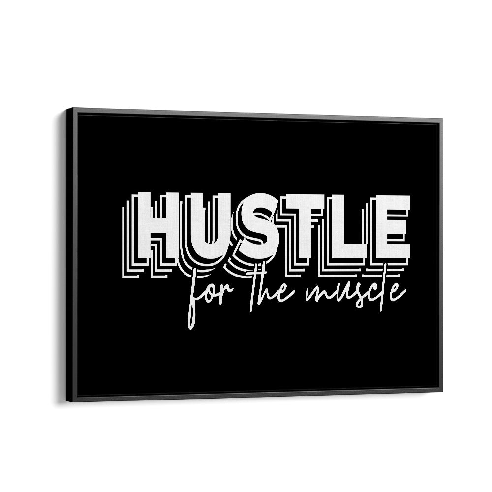 Hustle for the Muscle Quotes and Typography Posters in Black Floater Frame