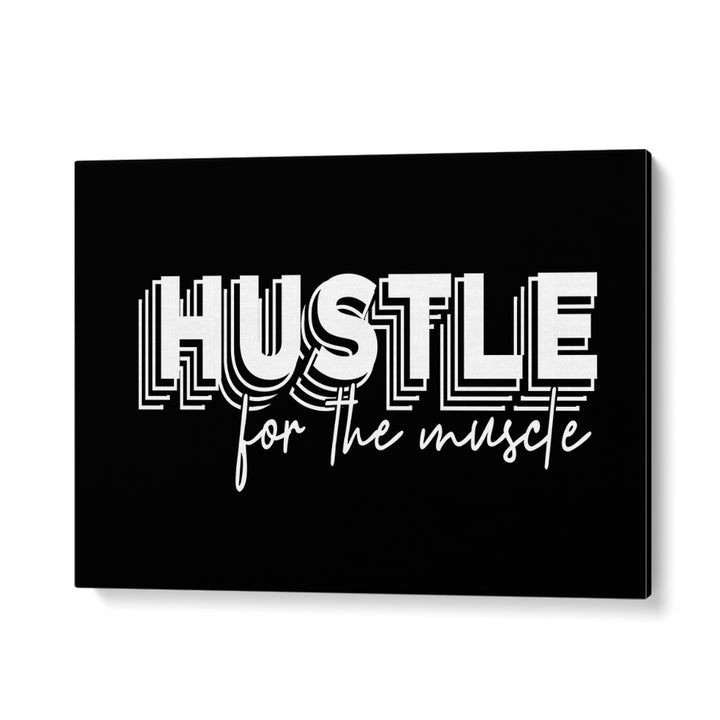 Hustle for the Muscle Quotes and Typography Posters in Gallery Wrap