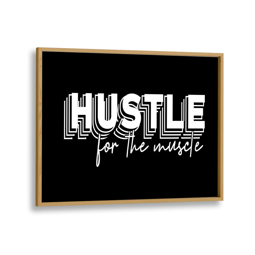 Hustle for the Muscle Quotes and Typography Posters in Oak Wood Plain Frame