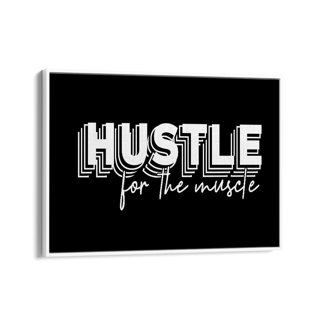 Hustle for the Muscle Quotes and Typography Posters in White Floater Frame