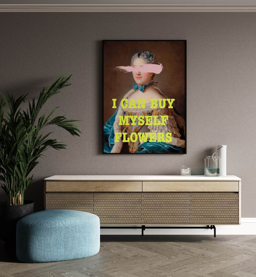 I Can Buy Myslef Flowers by Grace Digital Art Co Altered Art Prints in Black Plain Frame placed on a wall behind a console table 