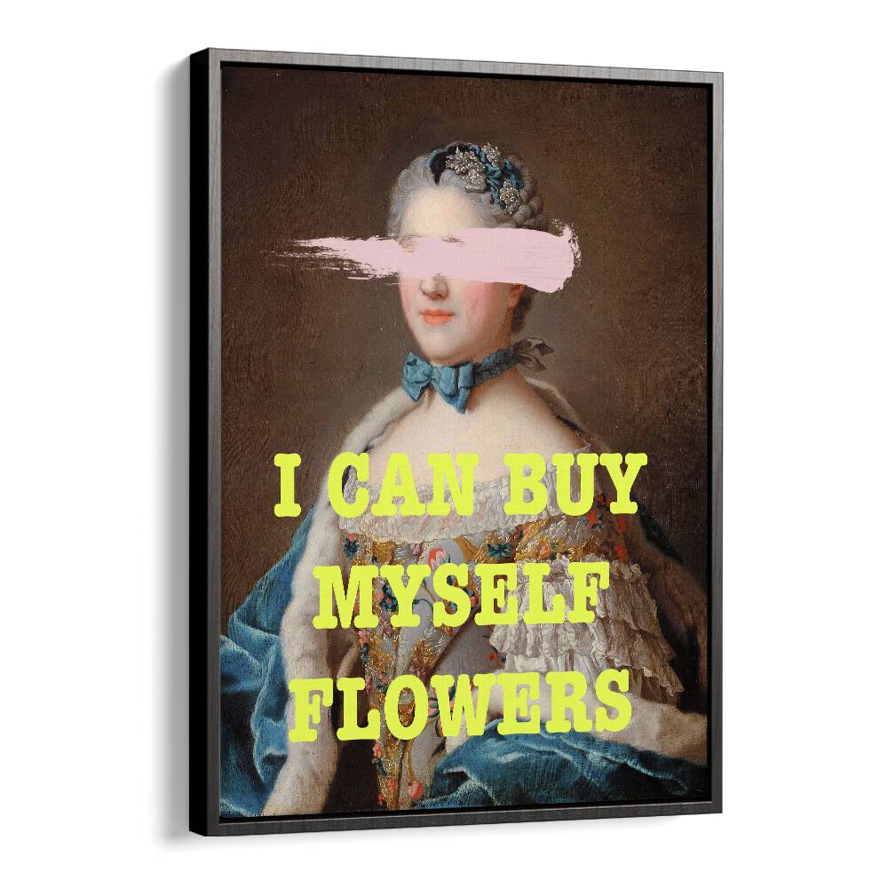 I Can Buy Myslef Flowers by Grace Digital Art Co Altered Art Prints in Black Floater Frame