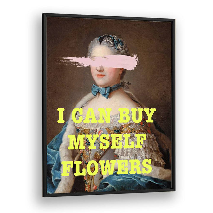 I Can Buy Myslef Flowers by Grace Digital Art Co Altered Art Prints in Black Plain Frame