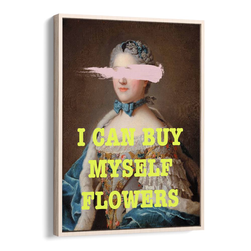 I Can Buy Myslef Flowers by Grace Digital Art Co Altered Art Prints in Oak Wood Floater Frame