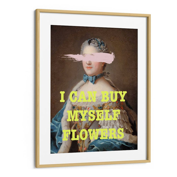 I Can Buy Myslef Flowers by Grace Digital Art Co Altered Art Prints in Oak Wood Frame With Mount