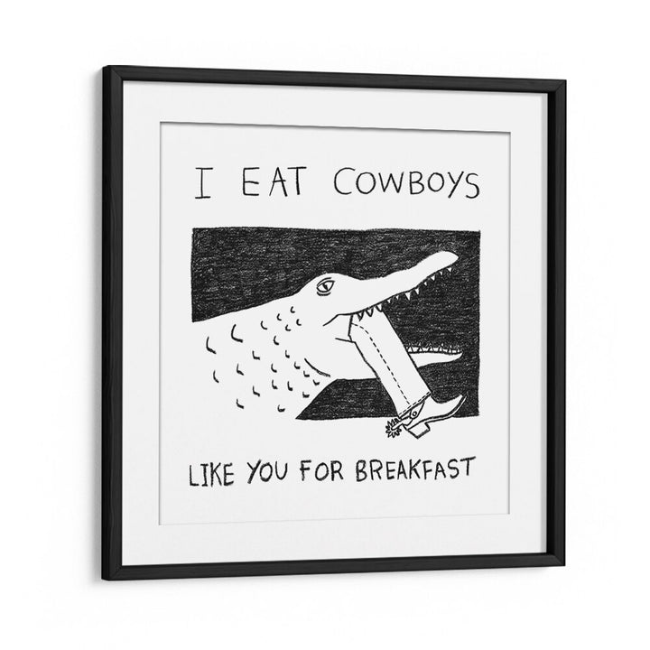 I Eat Cowboys Like You For Breakfast Quotes And Typography Posters in Black Frame With Mount