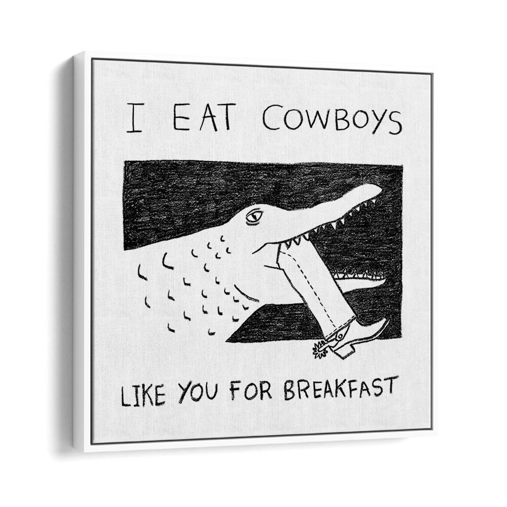 I Eat Cowboys Like You For Breakfast Quotes And Typography Posters in White Floater Frame