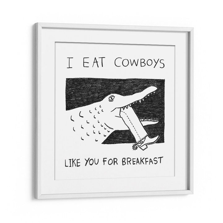 I Eat Cowboys Like You For Breakfast Quotes And Typography Posters in White Frame With Mount