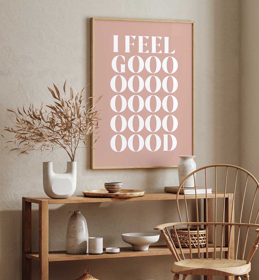 I FEEL GOOD , QUOTES & TYPOGRAPHY POSTERS