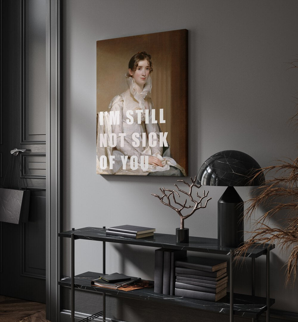 I M Still Not Sick of You by the Art Concept Altered Art Prints in Gallery Wrap placed on a wall behind a table and beside a door