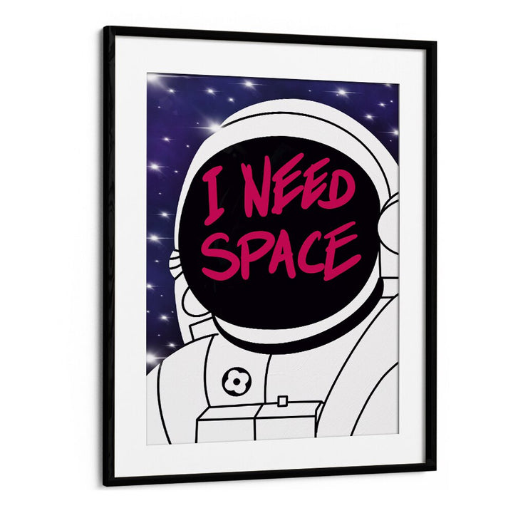 I Need Space Astronaut & Nasa Paintings, Space Art Prints Artwork in Black Frame With Mount
