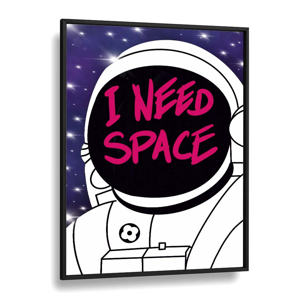 I Need Space Astronaut & Nasa Paintings, Space Art Prints Artwork in Black Plain Frame
