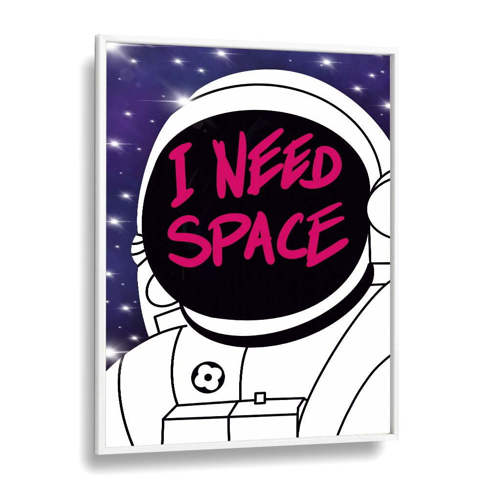 I Need Space Astronaut & Nasa Paintings, Space Art Prints Artwork in White Plain Frame
