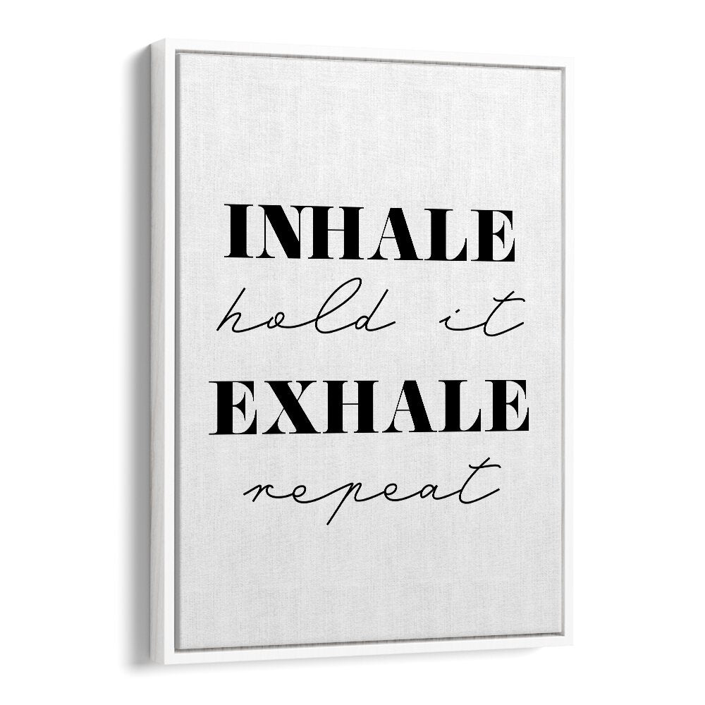 Inhale And Exhale By 1 X Studio Quotes And Typography Posters in White Floater Frame