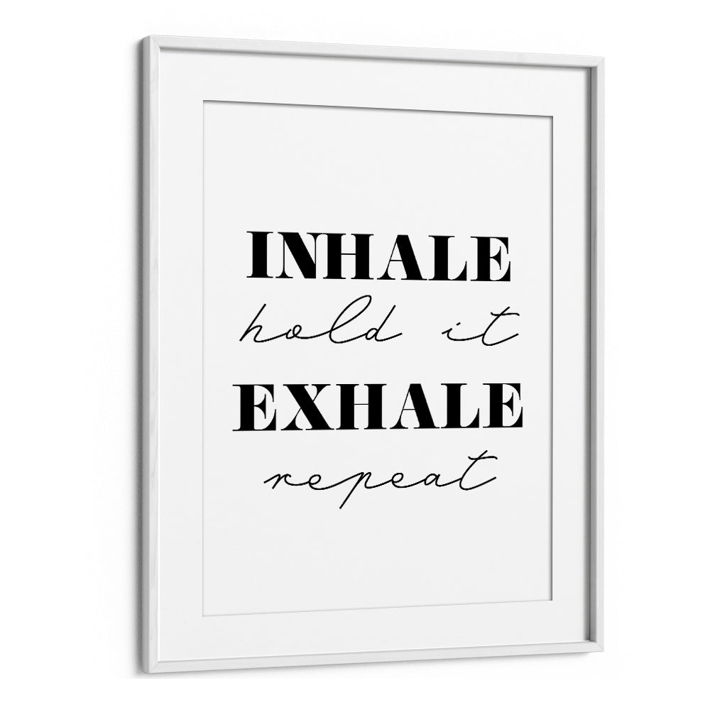 Inhale And Exhale By 1 X Studio Quotes And Typography Posters in White Frame With Mount