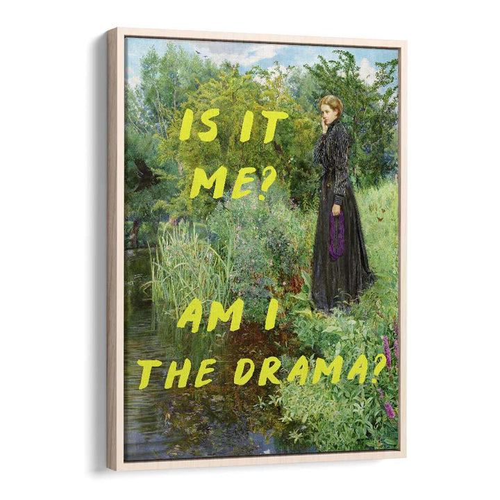 Is It Me, Am I the Drama by the Art Concept Altered Art Prints in Oak Wood Floater Frame