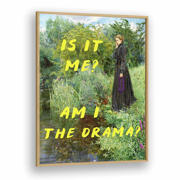 Is It Me, Am I the Drama by the Art Concept Altered Art Prints in Oak Wood Plain Frame