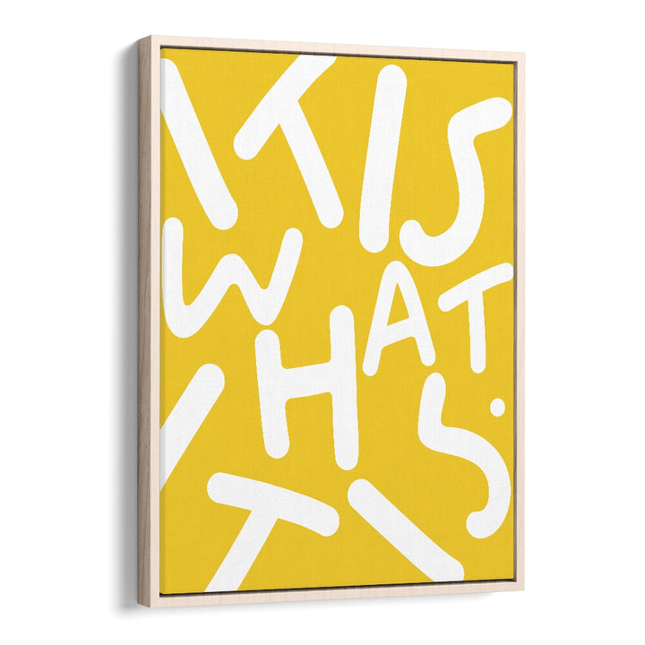 It Is What It Is By Uma Gokhale Quotes And Typography Poster in Oak Wood Floater Frame