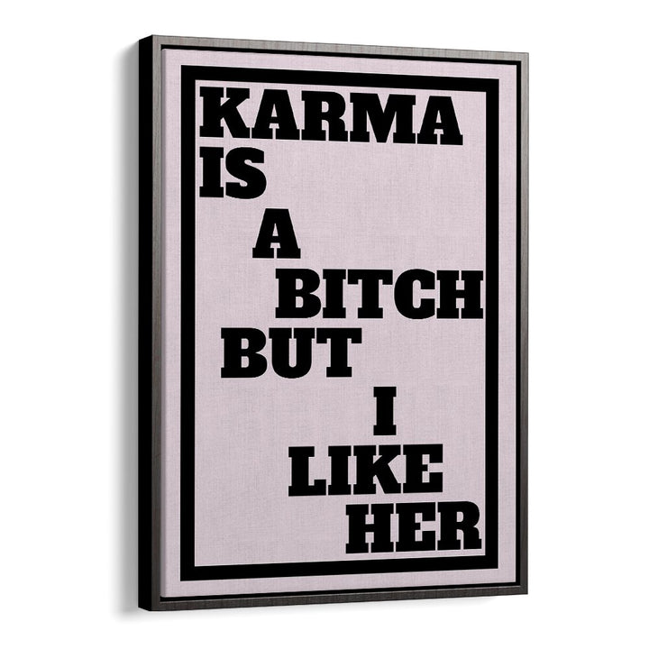 Karma is a Bitch by Athene Fritsch Quotes and Typography Posters in Black Floater Frame