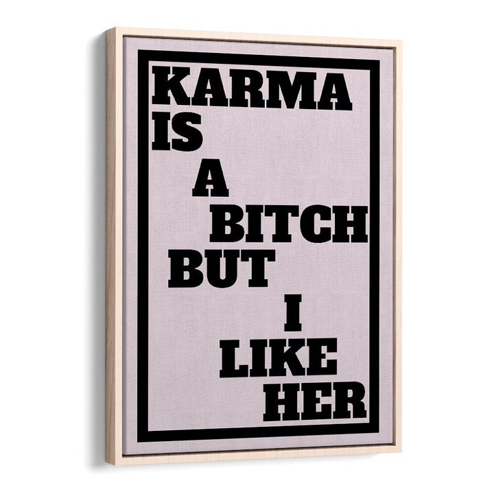 Karma is a Bitch by Athene Fritsch Quotes and Typography Posters in Oak Wood Floater Frame