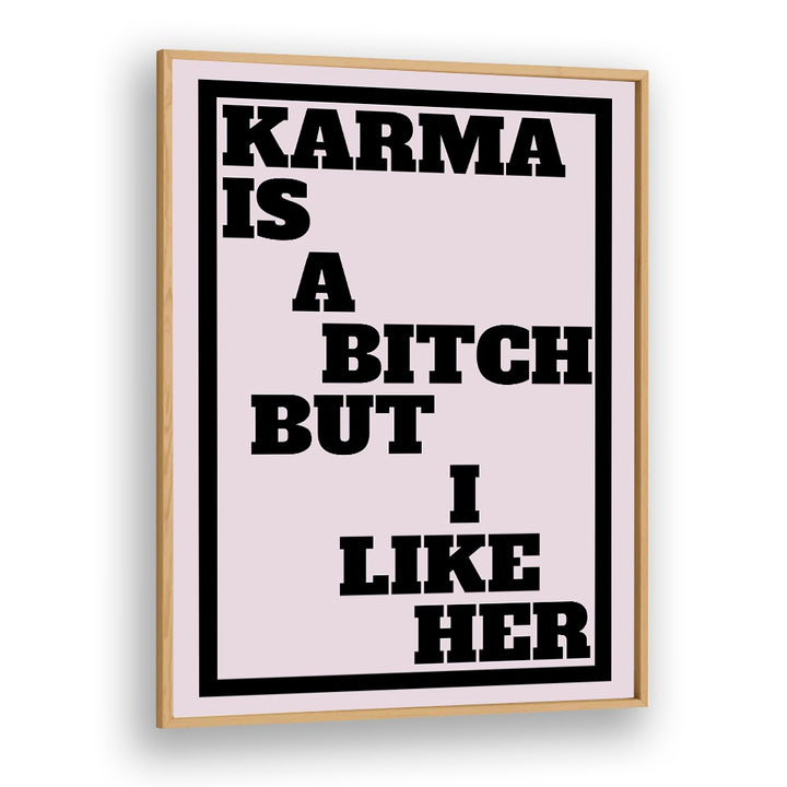 Karma is a Bitch by Athene Fritsch Quotes and Typography Posters in Oak Wood Plain Frame