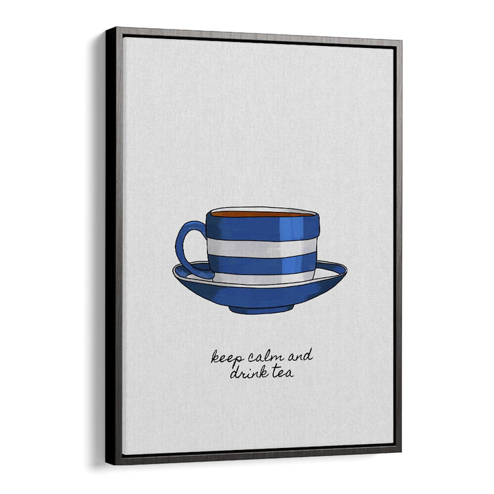 Keep Calm And Drink Tea By Orara Studio Kitchen Posters Kitchen Art Prints in Black Floater Frame