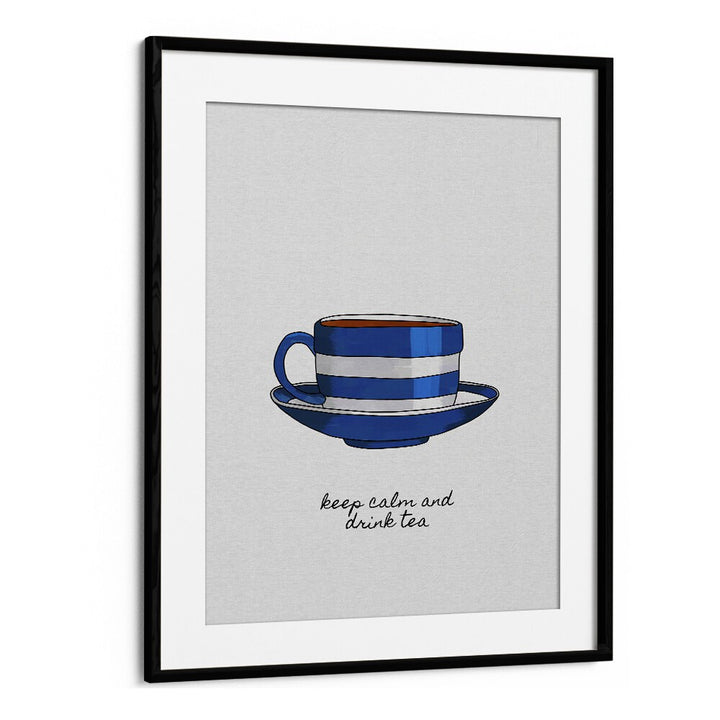 Keep Calm And Drink Tea By Orara Studio Kitchen Posters Kitchen Art Prints in Black Frame With Mount