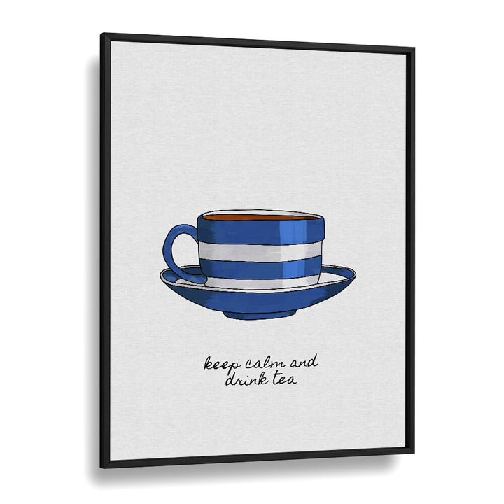 Keep Calm And Drink Tea By Orara Studio Kitchen Posters Kitchen Art Prints in Black Plain Frame