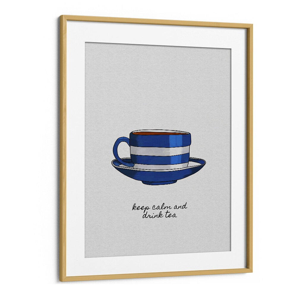 Keep Calm And Drink Tea By Orara Studio Kitchen Posters Kitchen Art Prints in Oak Wood Frame With Mount