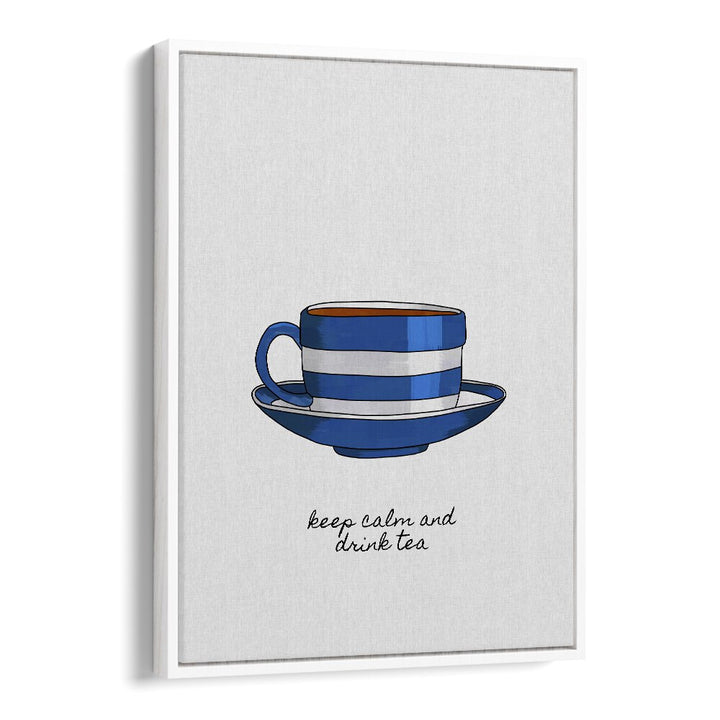 Keep Calm And Drink Tea By Orara Studio Kitchen Posters Kitchen Art Prints in White Floater Frame