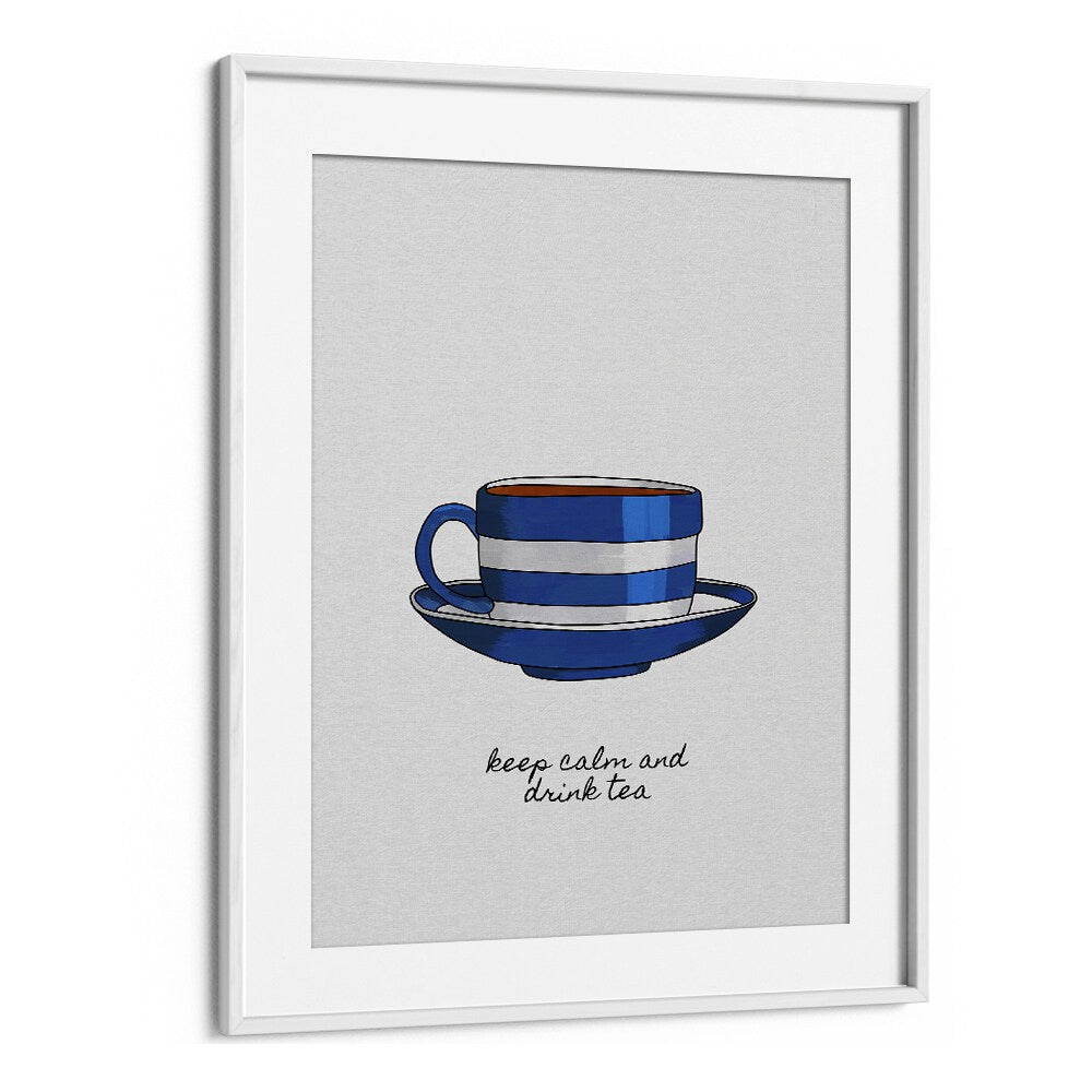 Keep Calm And Drink Tea By Orara Studio Kitchen Posters Kitchen Art Prints in White Frame With Mount