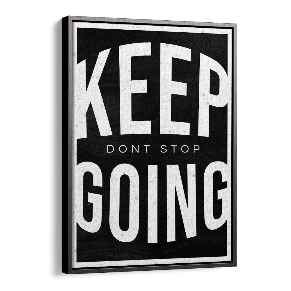 Keep Going Dont Stop Quotes And Typography Posters in Black Floater Frame