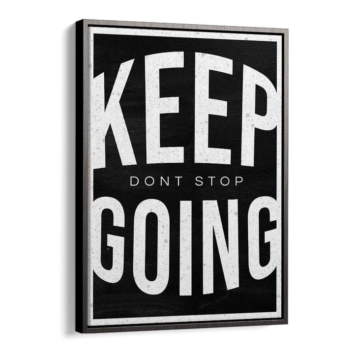 Keep Going Dont Stop Quotes And Typography Posters in Black Floater Frame