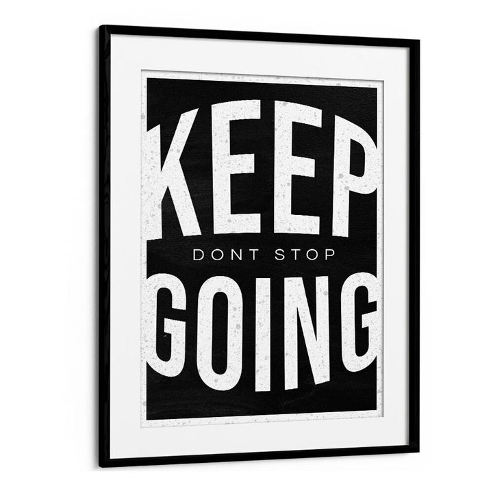 Keep Going Dont Stop Quotes And Typography Posters in Black Frame With Mount