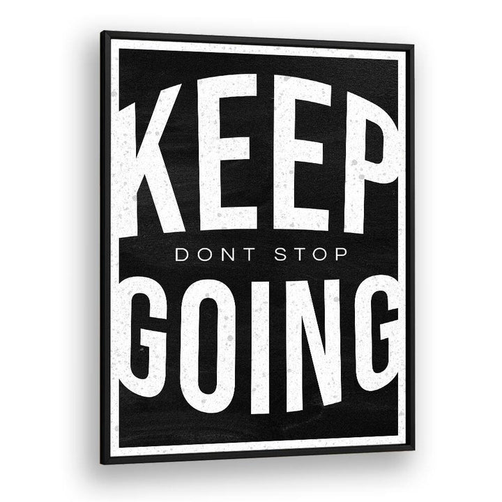 Keep Going Dont Stop Quotes And Typography Posters in Black Plain Frame