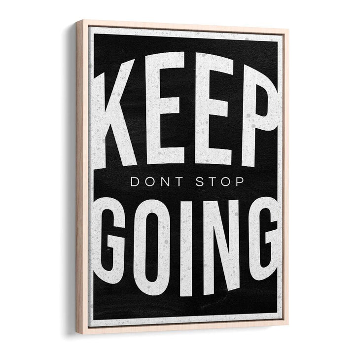 Keep Going Dont Stop Quotes And Typography Posters in Oak Wood Floater Frame