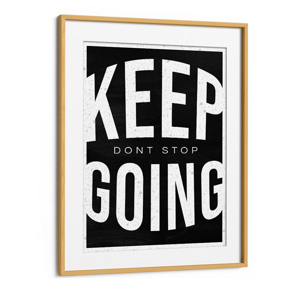 Keep Going Dont Stop Quotes And Typography Posters in Oak Wood Frame With Mount