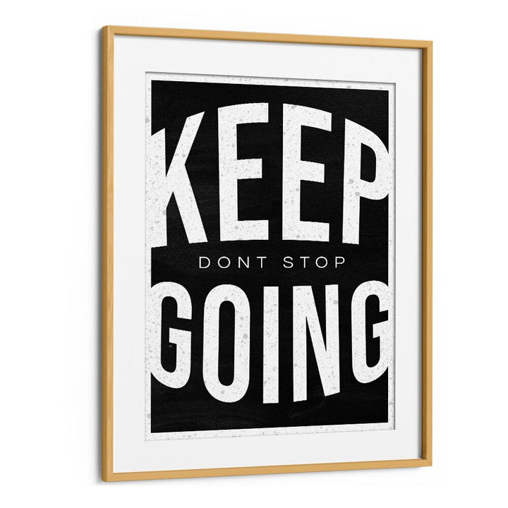 Keep Going Dont Stop Quotes And Typography Posters in Oak Wood Frame With Mount