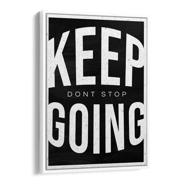 Keep Going Dont Stop Quotes And Typography Posters in White Floater Frame