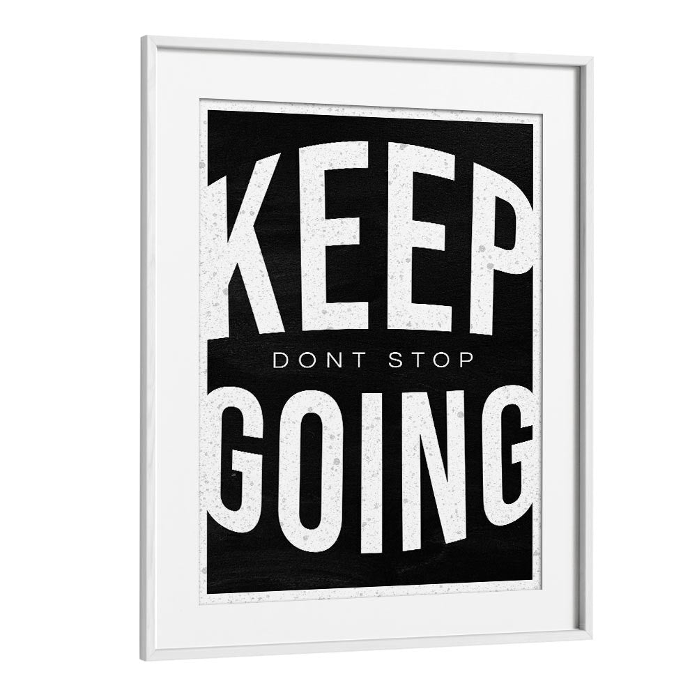 Keep Going Dont Stop Quotes And Typography Posters in White Frame With Mount