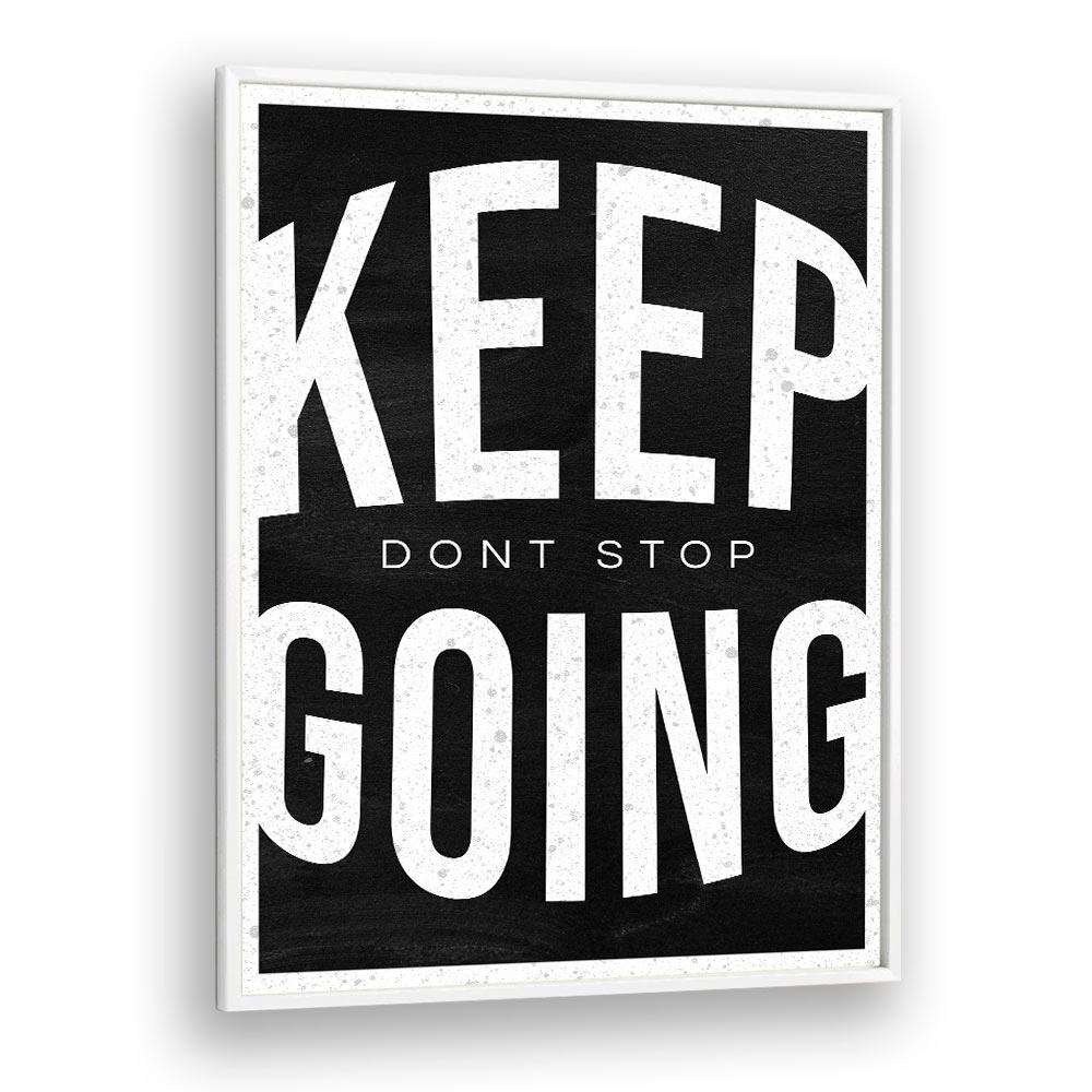 Keep Going Dont Stop Quotes And Typography Posters in White Plain Frame