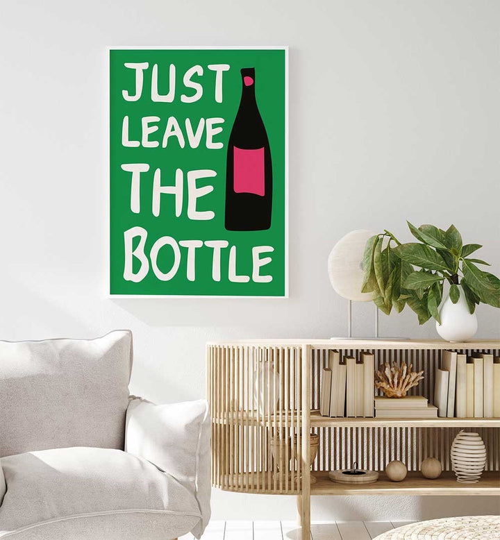 LEAVE THE BOTTLE , QUOTES & TYPOGRAPHY POSTERS