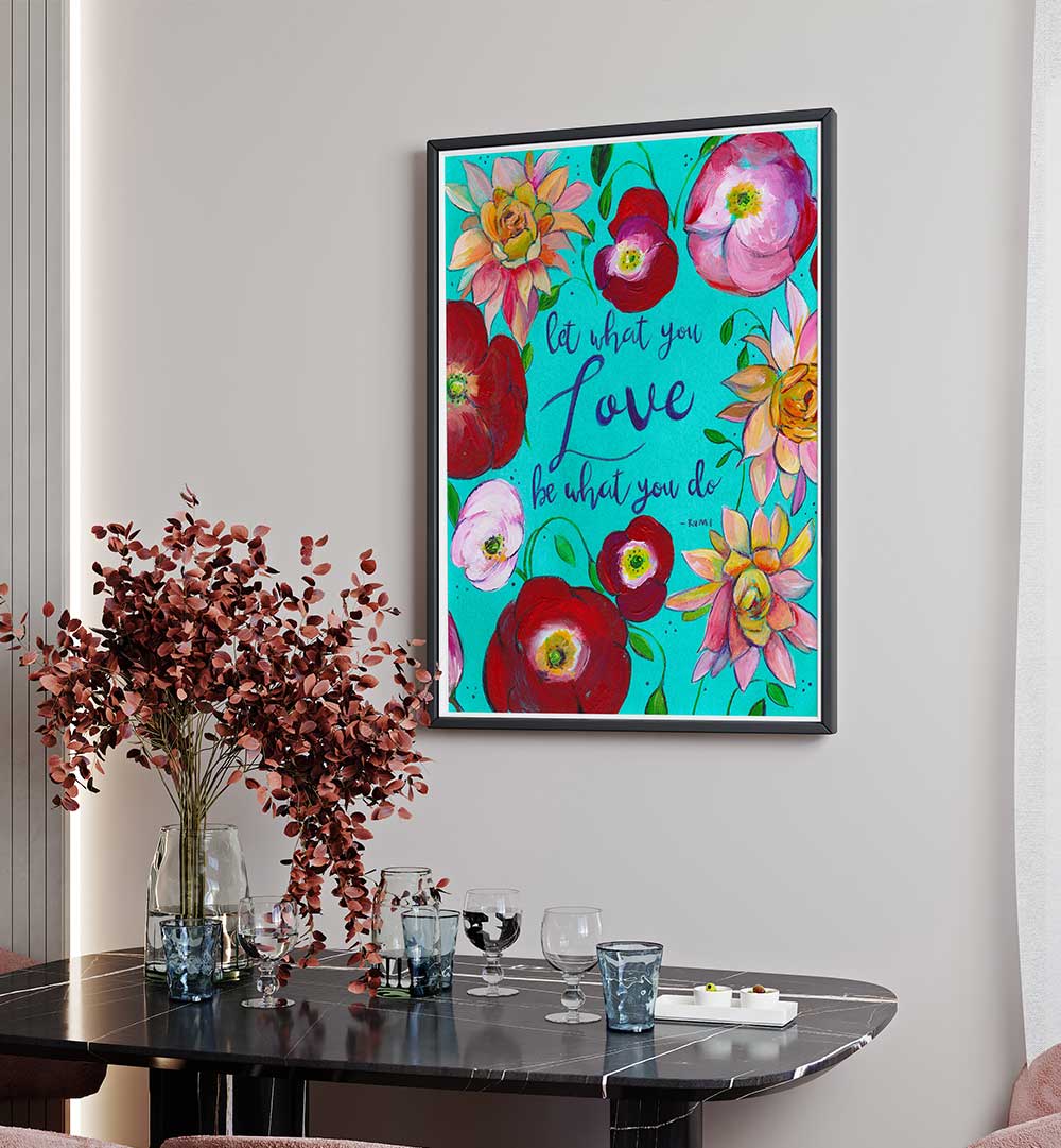 LET WHAT YOU LOVE , QUOTES & TYPOGRAPHY POSTERS