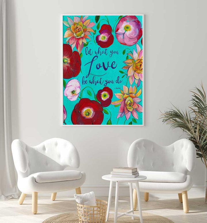 LET WHAT YOU LOVE , QUOTES & TYPOGRAPHY POSTERS