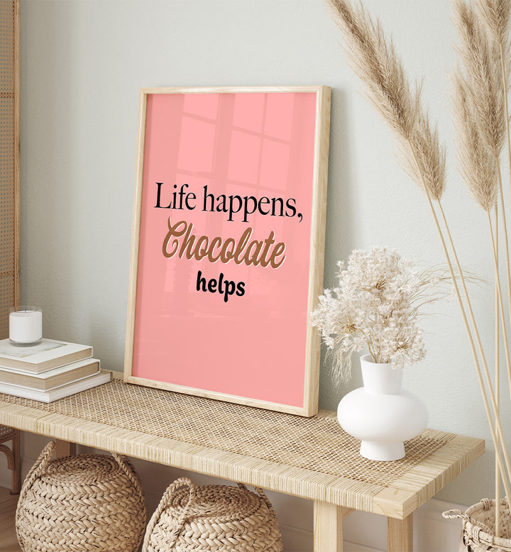LIFE HAPPENS CHOCOLATE HELPS