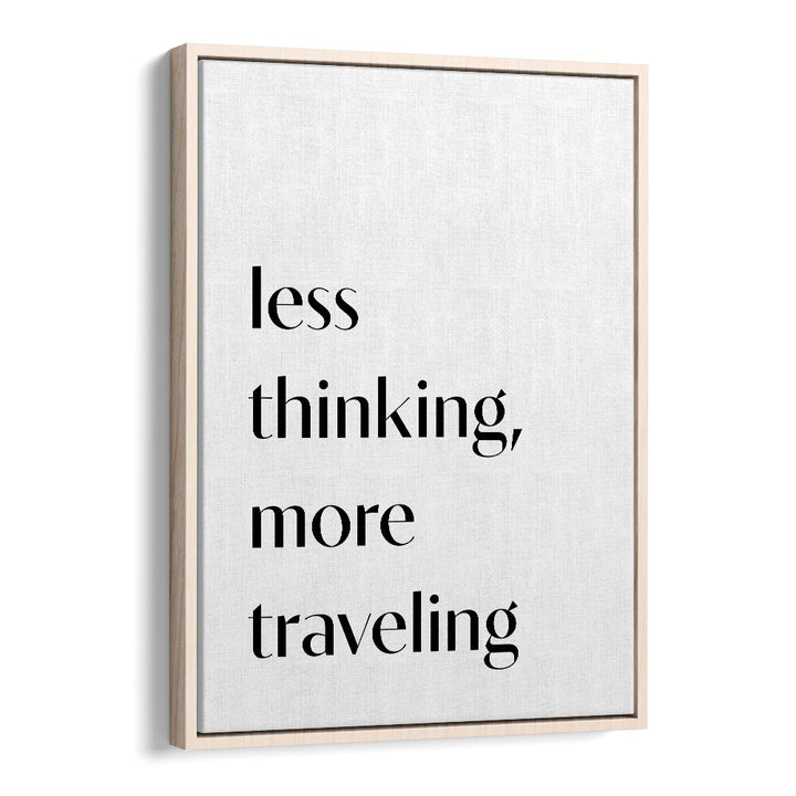 Less Thinking By 1 X Studio Quotes And Typography Posters in Oak Wood Floater Frame