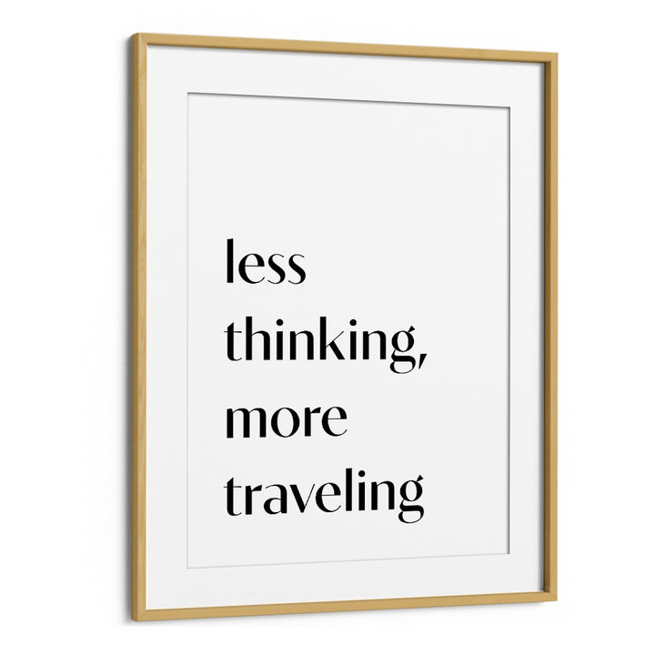 Less Thinking By 1 X Studio Quotes And Typography Posters in Oak Wood Frame With Mount