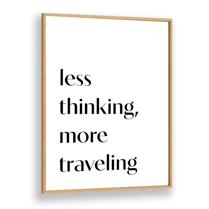 Less Thinking By 1 X Studio Quotes And Typography Posters in Oak Wood Plain Frame