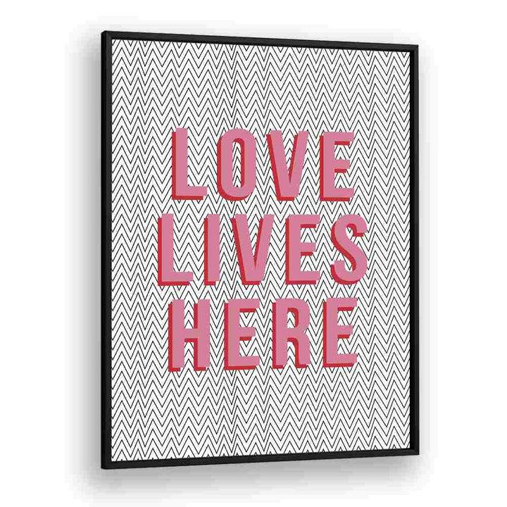 Love Lives Here By Frankie Kerr-dineen Quotes Posters Wall Art Prints in Black Plain Frame